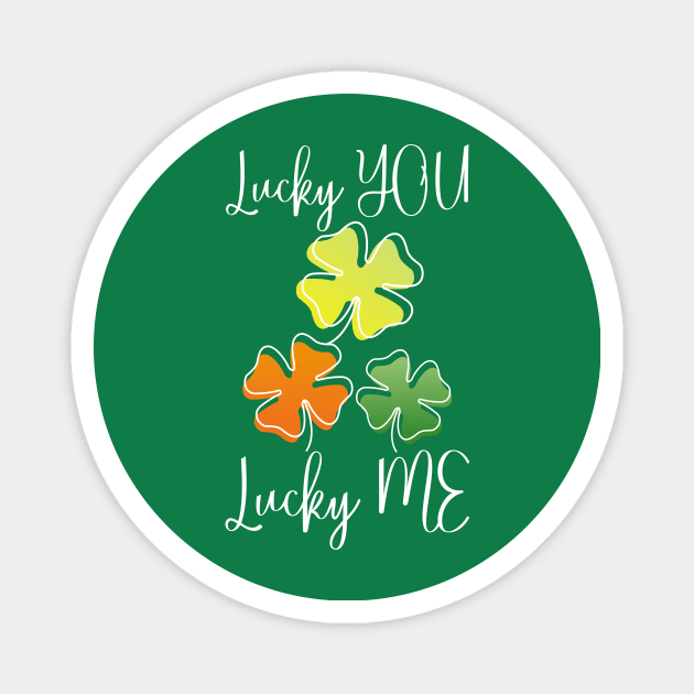 Lucky Shamrock Lucky Charms Lucky You Lucky Me Magnet by Jake, Chloe & Nate Co.